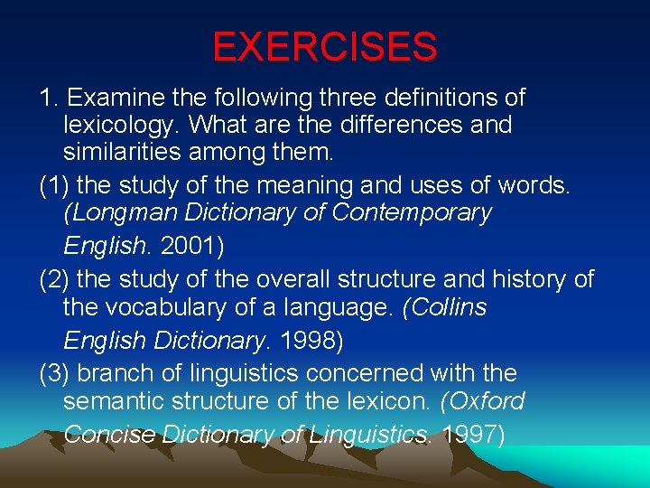EXERCISES 1. Examine the following three definitions of lexicology. What are the differences and