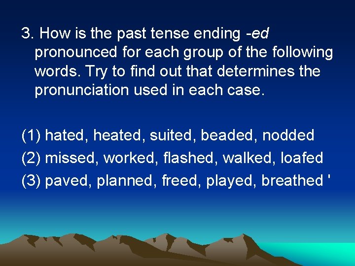 3. How is the past tense ending -ed pronounced for each group of the
