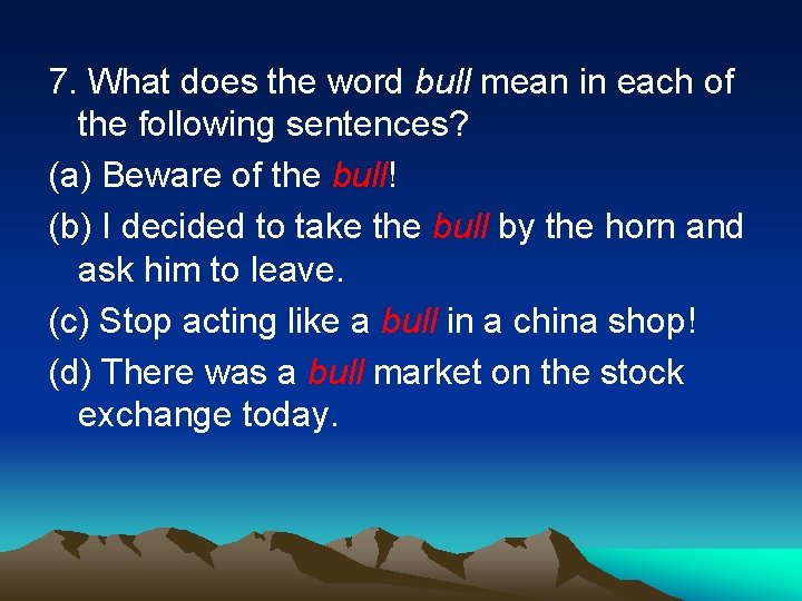 7. What does the word bull mean in each of the following sentences? (a)