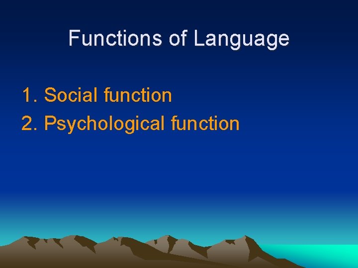 Functions of Language 1. Social function 2. Psychological function 