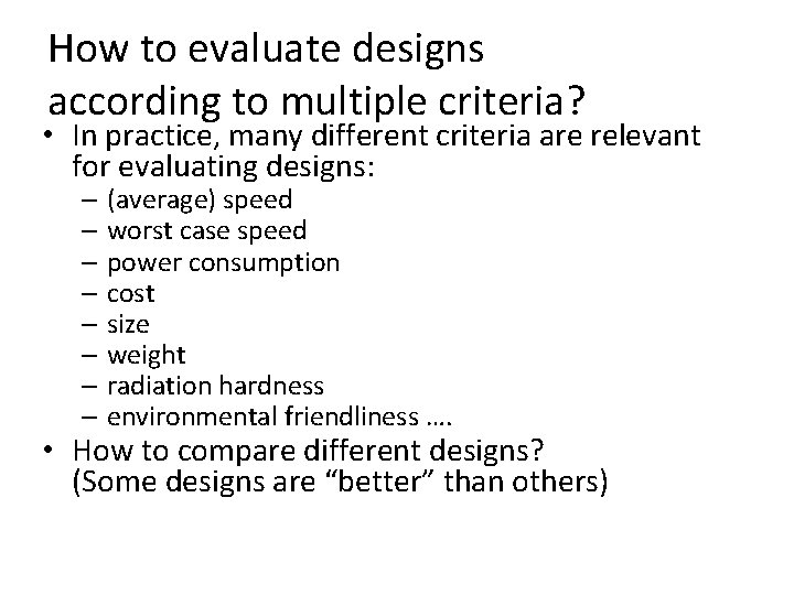 How to evaluate designs according to multiple criteria? • In practice, many different criteria