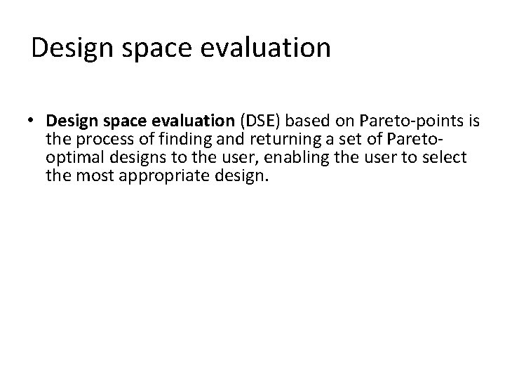 Design space evaluation • Design space evaluation (DSE) based on Pareto-points is the process