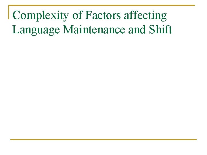 Complexity of Factors affecting Language Maintenance and Shift 