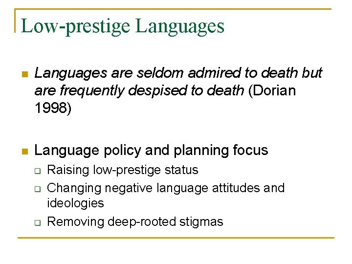 Low-prestige Languages n Languages are seldom admired to death but are frequently despised to