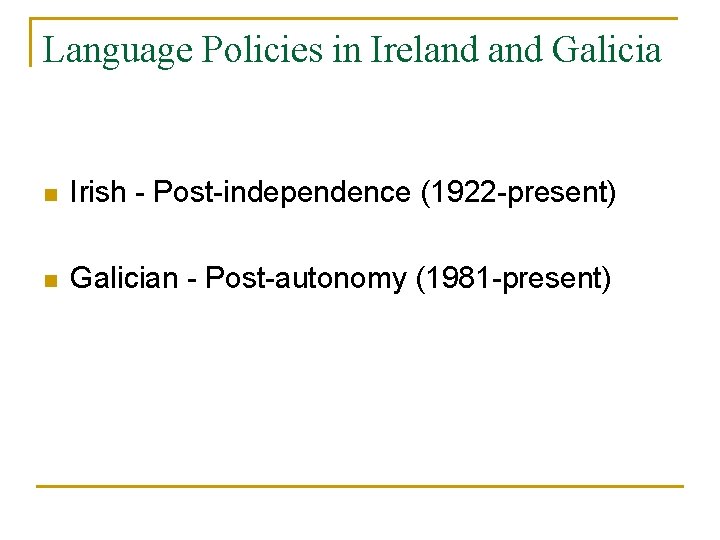 Language Policies in Ireland Galicia n Irish - Post-independence (1922 -present) n Galician -