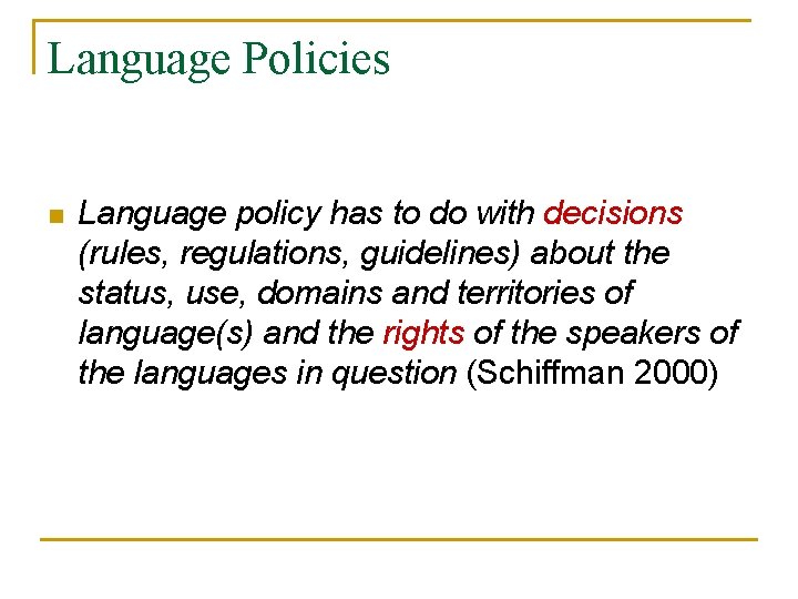 Language Policies n Language policy has to do with decisions (rules, regulations, guidelines) about