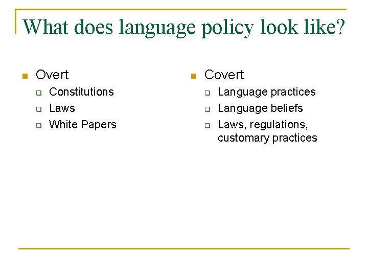What does language policy look like? n Overt q q q Constitutions Laws White