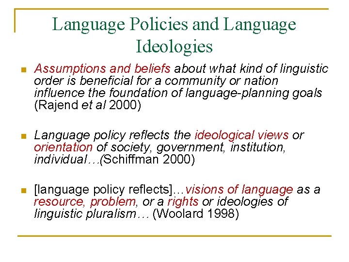 Language Policies and Language Ideologies n Assumptions and beliefs about what kind of linguistic