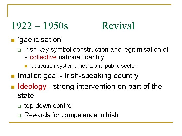 1922 – 1950 s n ‘gaelicisation’ q Irish key symbol construction and legitimisation of