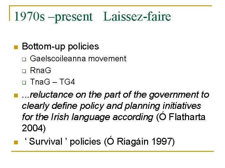1970 s –present Laissez-faire n Bottom-up policies q q q n n Gaelscoileanna movement