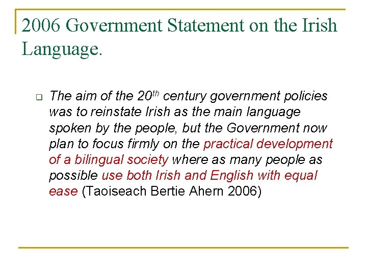 2006 Government Statement on the Irish Language. q The aim of the 20 th