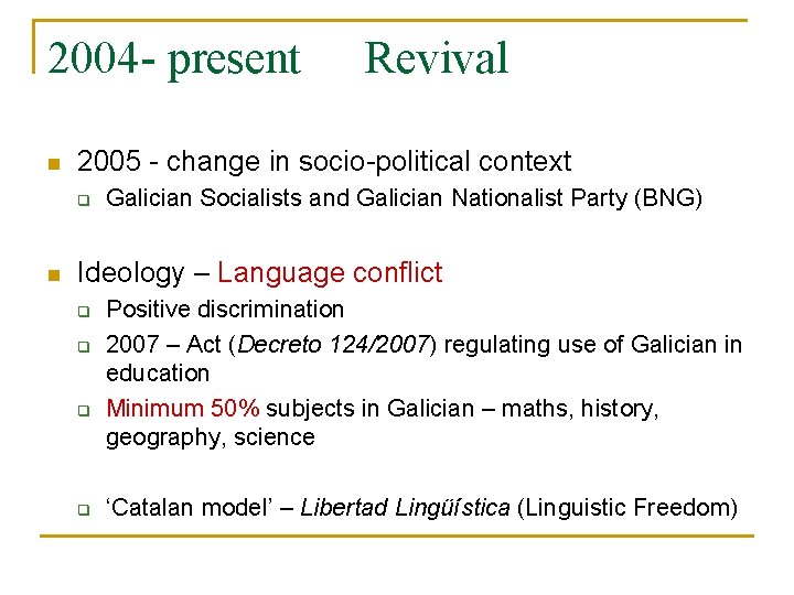 2004 - present n 2005 - change in socio-political context q n Revival Galician