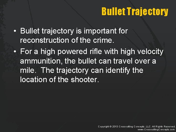 Bullet Trajectory • Bullet trajectory is important for reconstruction of the crime. • For