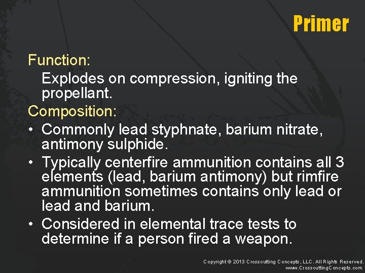 Primer Function: Explodes on compression, igniting the propellant. Composition: • Commonly lead styphnate, barium