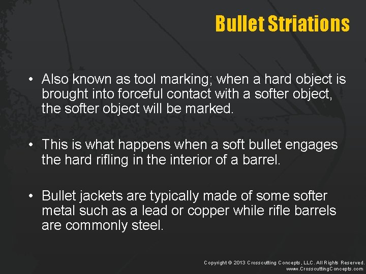 Bullet Striations • Also known as tool marking; when a hard object is brought