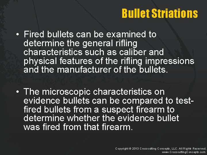 Bullet Striations • Fired bullets can be examined to determine the general rifling characteristics