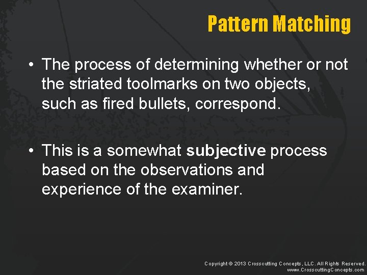Pattern Matching • The process of determining whether or not the striated toolmarks on