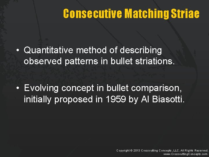 Consecutive Matching Striae • Quantitative method of describing observed patterns in bullet striations. •