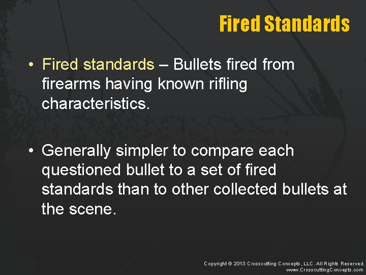 Fired Standards • Fired standards – Bullets fired from firearms having known rifling characteristics.
