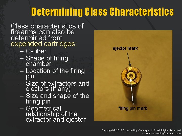 Determining Class Characteristics Class characteristics of firearms can also be determined from expended cartridges: