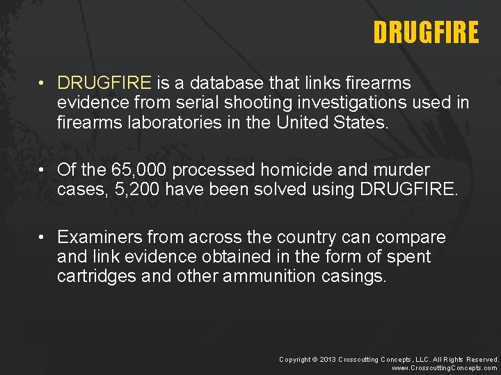 DRUGFIRE • DRUGFIRE is a database that links firearms evidence from serial shooting investigations