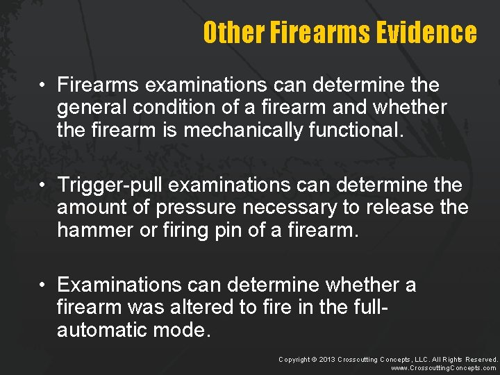 Other Firearms Evidence • Firearms examinations can determine the general condition of a firearm
