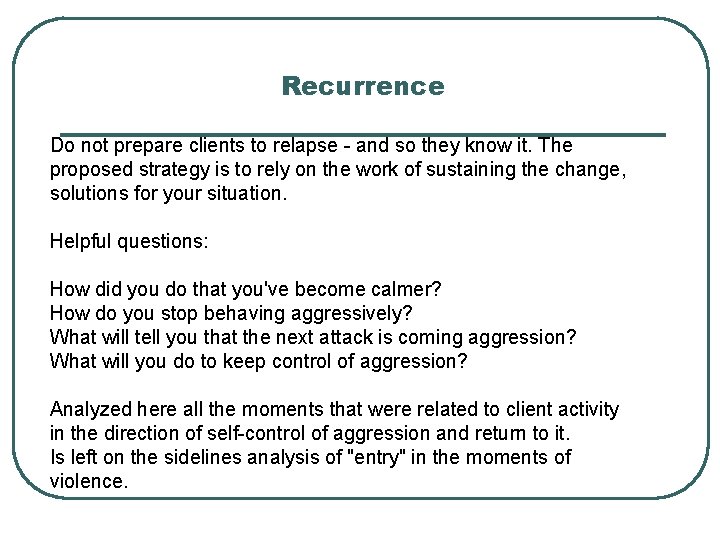 Recurrence Do not prepare clients to relapse - and so they know it. The