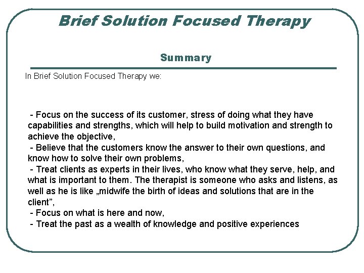 Brief Solution Focused Therapy Summary In Brief Solution Focused Therapy we: - Focus on