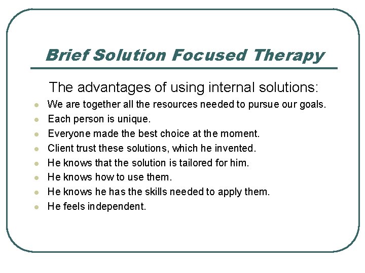Brief Solution Focused Therapy The advantages of using internal solutions: l l l l