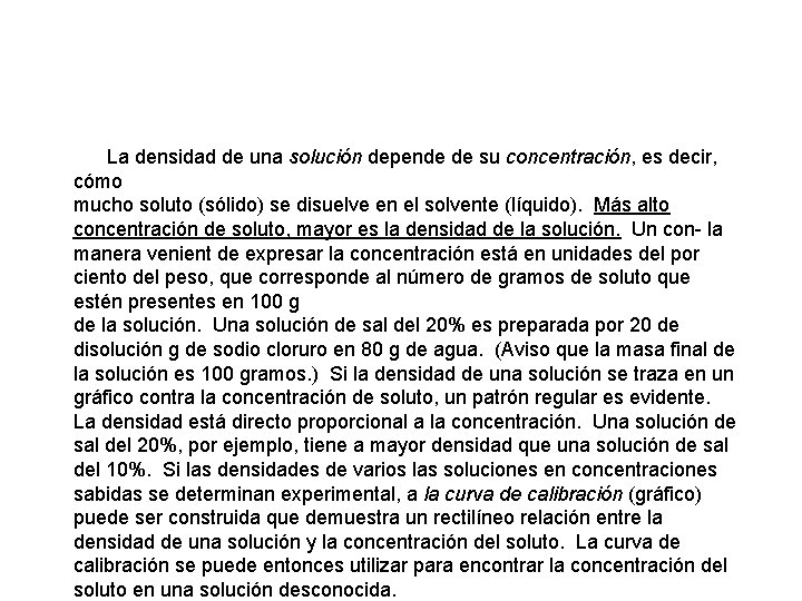  La densidad de una solución depende de su concentración, es decir, cómo mucho