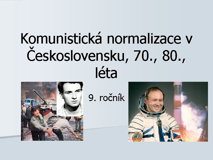 Komunistická normalizace v Československu, 70. , 80. , léta 9. ročník 
