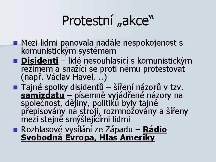 Protestní „akce“ n n Mezi lidmi panovala nadále nespokojenost s komunistickým systémem Disidenti –