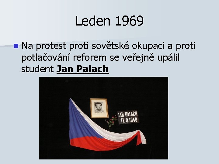 Leden 1969 n Na protest proti sovětské okupaci a proti potlačování reforem se veřejně