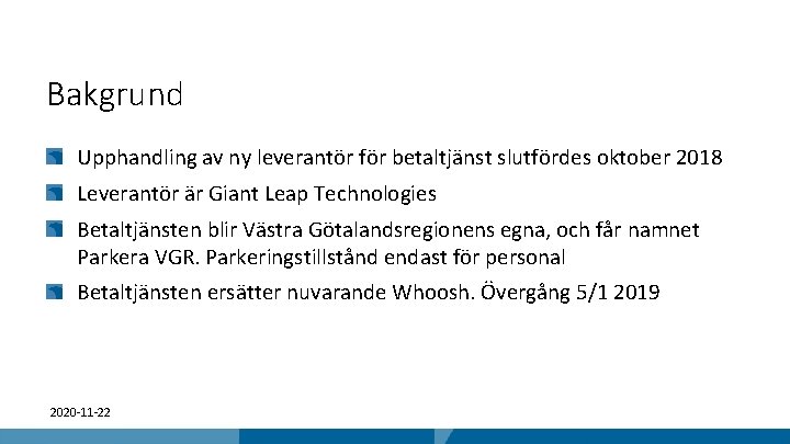 Bakgrund Upphandling av ny leverantör för betaltjänst slutfördes oktober 2018 Leverantör är Giant Leap