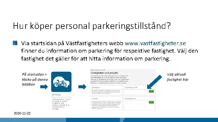 Hur köper personal parkeringstillstånd? Via startsidan på Västfastigheters webb www. vastfastigheter. se finner du