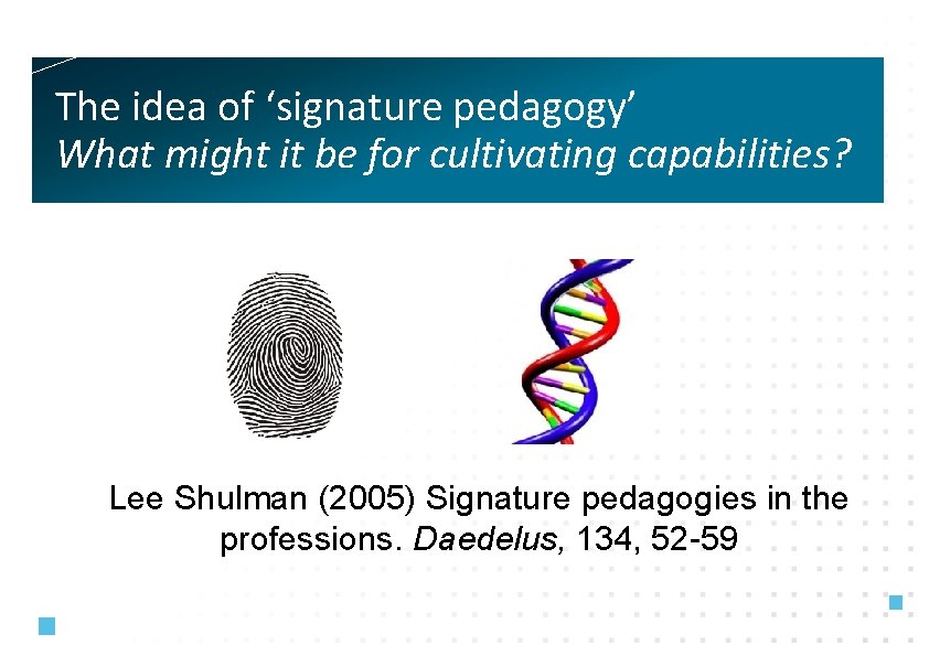 The idea of ‘signature pedagogy’ What might it be for cultivating capabilities? Lee Shulman
