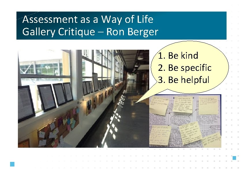 Assessment as a Way of Life Gallery Critique – Ron Berger 1. Be kind
