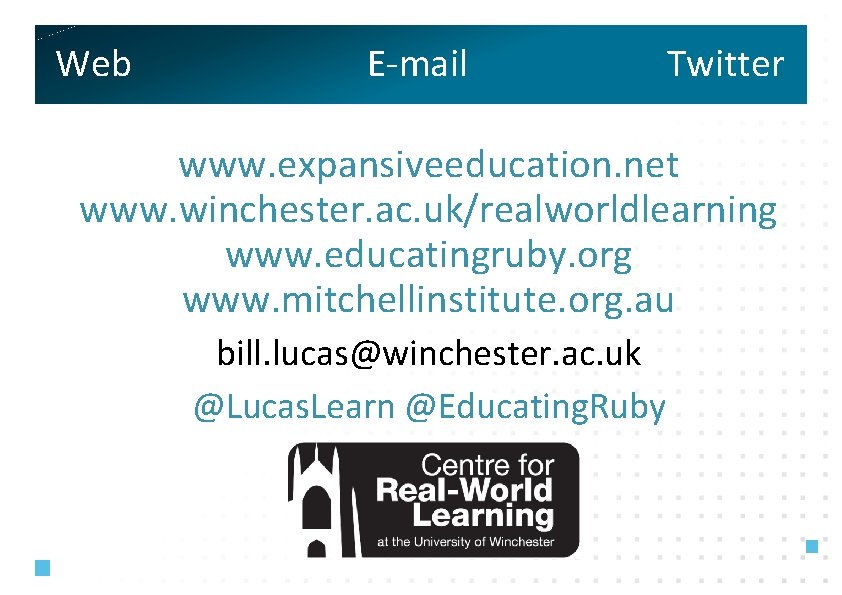 Web E-mail Twitter www. expansiveeducation. net www. winchester. ac. uk/realworldlearning www. educatingruby. org www.
