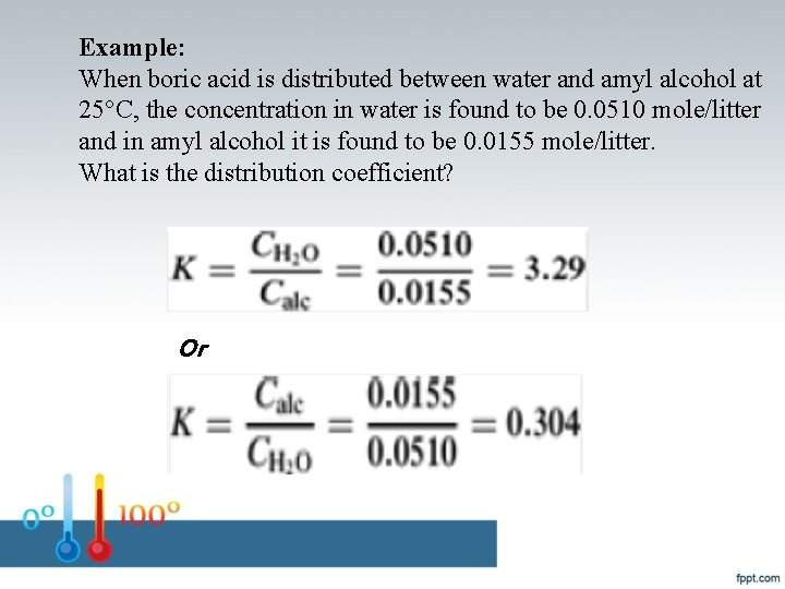 Example: When boric acid is distributed between water and amyl alcohol at 25°C, the