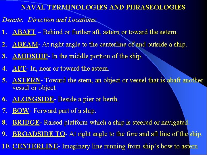 NAVAL TERMINOLOGIES AND PHRASEOLOGIES Denote: Direction and Locations: 1. ABAFT – Behind or further NAVAL TERMINOLOGIES AND PHRASEOLOGIES Denote: Direction and Locations: 1. ABAFT – Behind or further