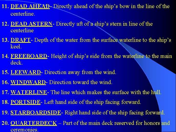 11. DEAD AHEAD- Directly ahead of the ship’s bow in the line of the