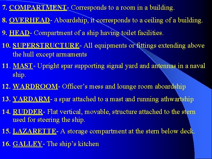 7. COMPARTMENT- Corresponds to a room in a building. 8. OVERHEAD- Aboardship, it corresponds 7. COMPARTMENT- Corresponds to a room in a building. 8. OVERHEAD- Aboardship, it corresponds