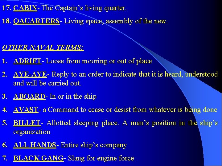 17. CABIN- The Captain’s living quarter. 18. QAUARTERS- Living space, assembly of the new.