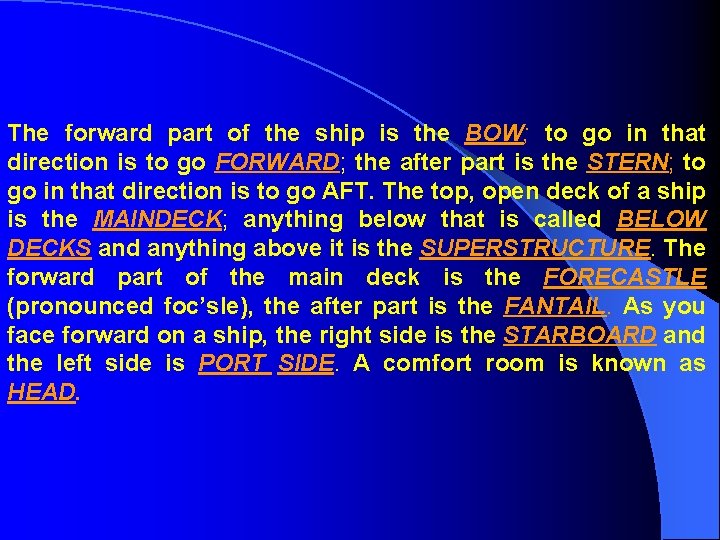 The forward part of the ship is the BOW; to go in that direction