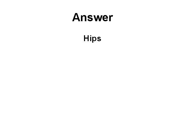 Answer Hips 