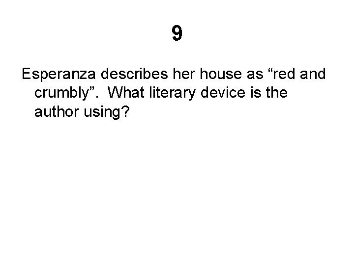 9 Esperanza describes her house as “red and crumbly”. What literary device is the