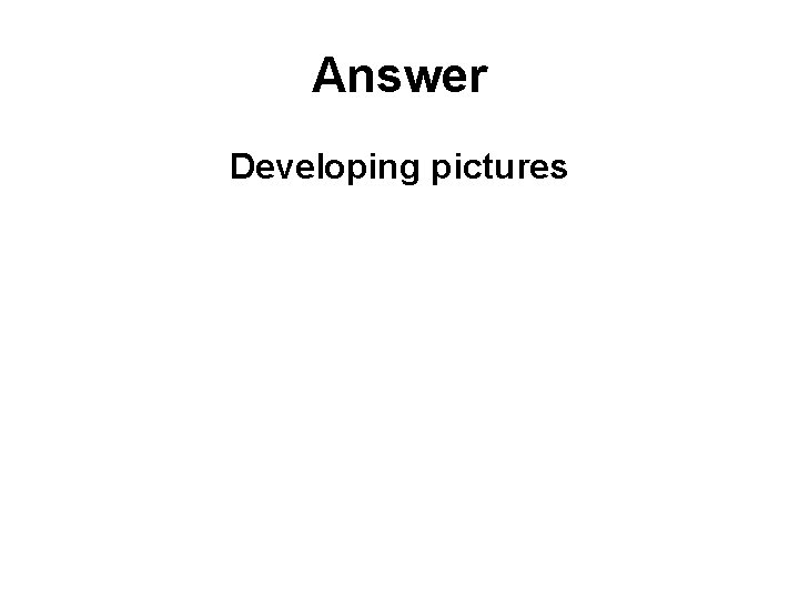 Answer Developing pictures 