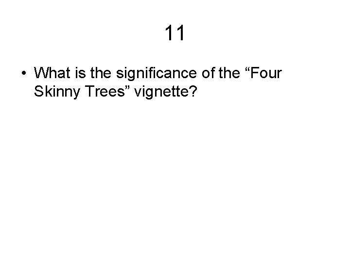 11 • What is the significance of the “Four Skinny Trees” vignette? 