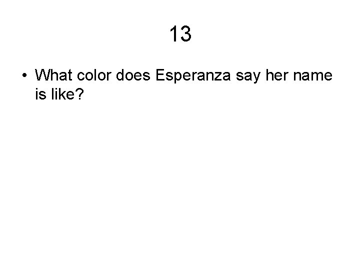 13 • What color does Esperanza say her name is like? 