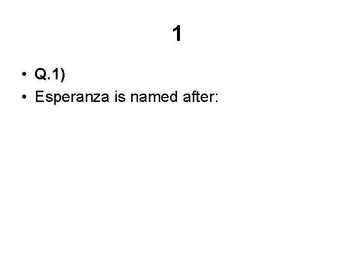 1 • Q. 1) • Esperanza is named after: 